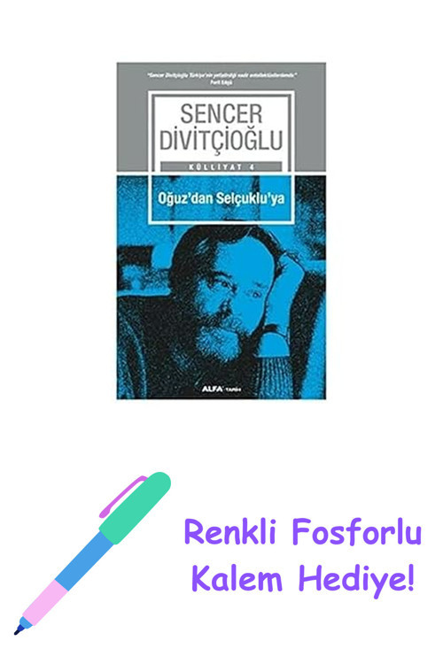 Oğuz'Dan Selçuklu'Ya: Külliyat 4 + Renkli Fosforlu Kalem