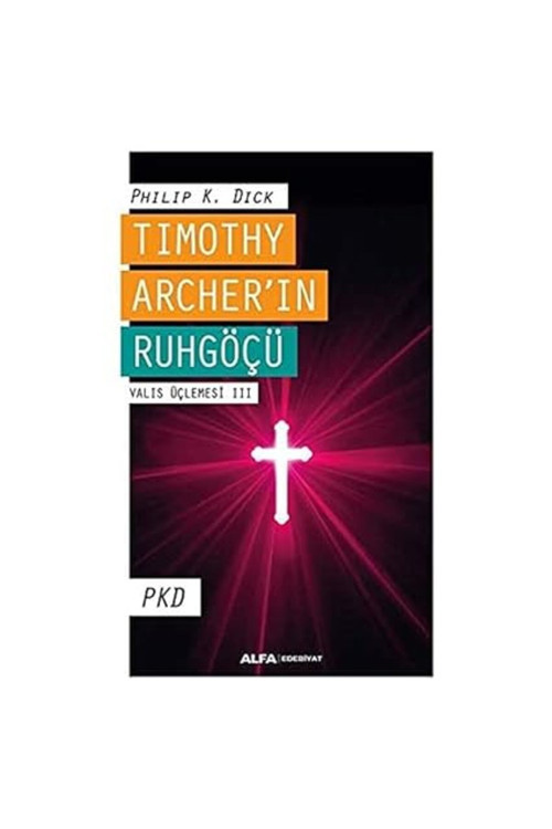 Timothy Archer’In Ruhgöçü - Valis Üçlemesi Iıı + Renkli Fosforlu Kalem