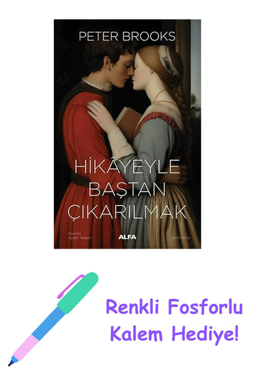 Hikayeyle Baştan Çıkarılmak: Anlatının Kullanımı Ve Suiistimali + Renkli Fosforlu Kalem