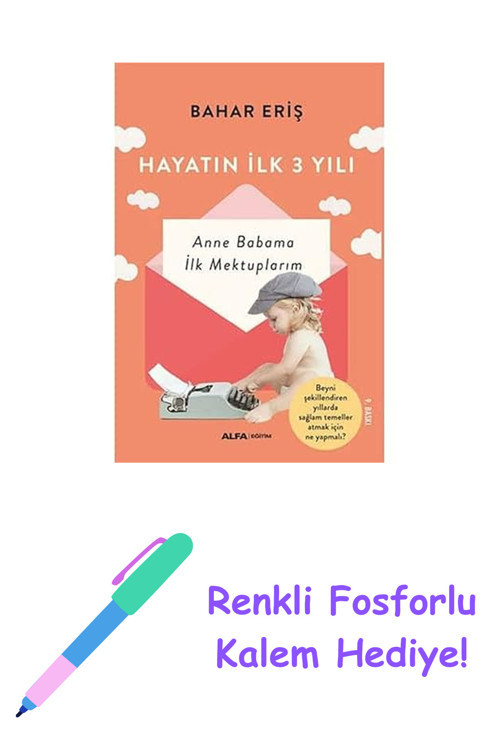 Hayatın İlk Üç Yılı: Anne Babama İlk Mektuplarım + Renkli Fosforlu Kalem