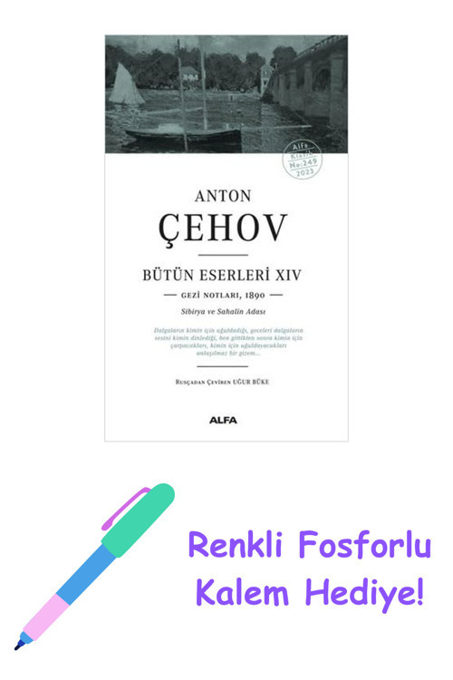 Anton Çehov Bütün Eserleri 14: Gezi Notları,1890 - Sibirya Ve Sahalin Adası + Renkli Fosforlu Kalem