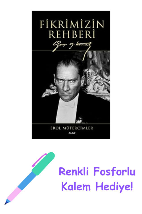 Fikrimizin Rehberi (Ciltli): Gazi Mustafa Kemal + Renkli Fosforlu Kalem