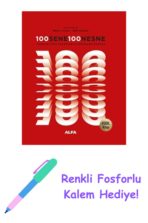 100 Sene 100 Nesne (Ciltli): Cumhuriyete Nesnelerin Gözünden Bakmak + Renkli Fosforlu Kalem
