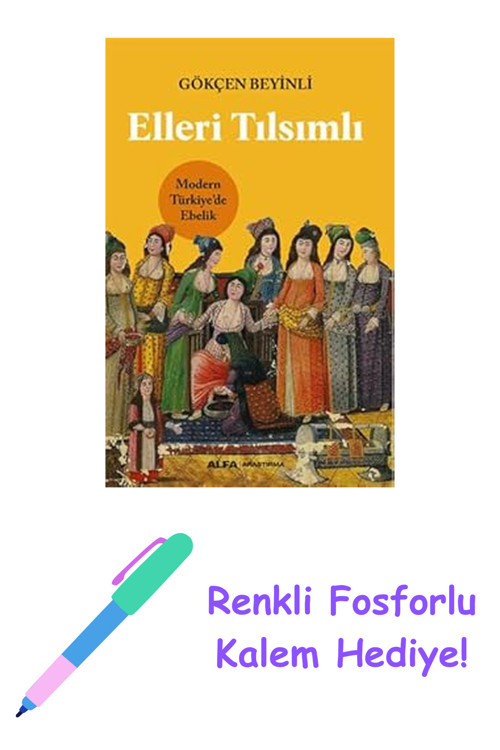 Elleri Tılsımlı: Modern Türkiye’De Ebelik + Renkli Fosforlu Kalem