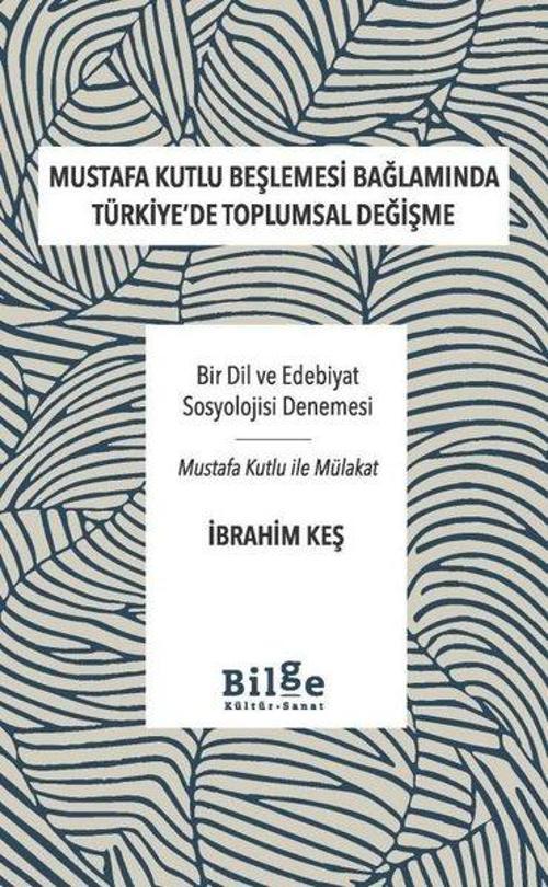 Mustafa Kutlu Beşlemesi Bağlamında Türkiye'de Toplumsal Değişme - Bir Dil ve Edebiyat Sosyolojisi De