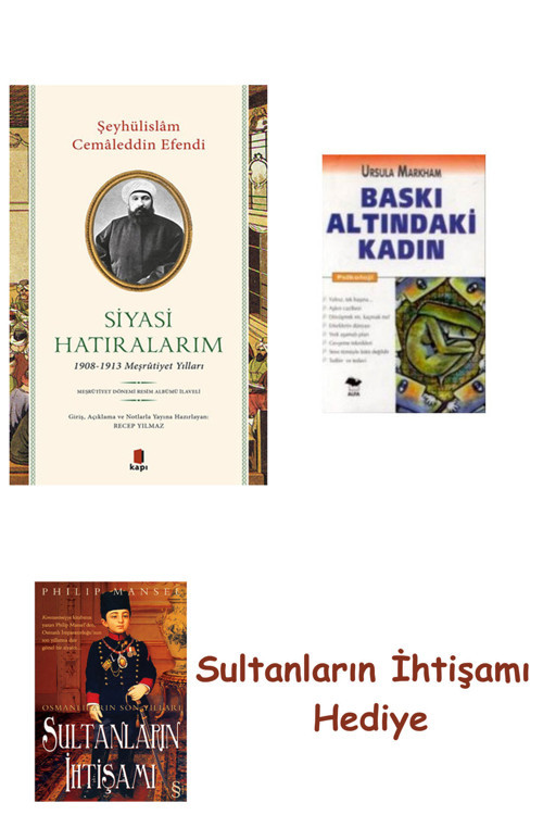Siyasi Hatıralarım + Baskı Altındaki Kadın + Her Şeyin Anlamı
