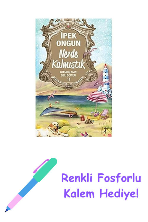 Nerde Kalmıştık: Bir Genç Kızın Gizli Defteri 12 + Renkli Fosforlu Kalem