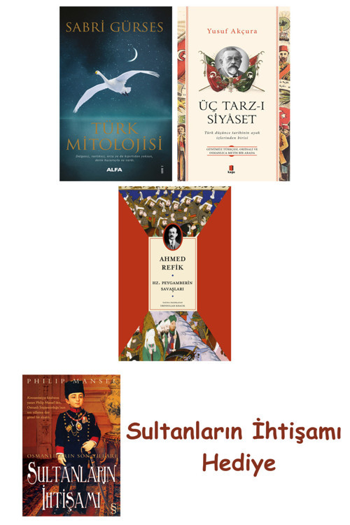 Türk Mitolojisi + Üç Tarz-I Siyâset + Hz. Peygamberin Savaşları ... + Sultanların İhtişamı