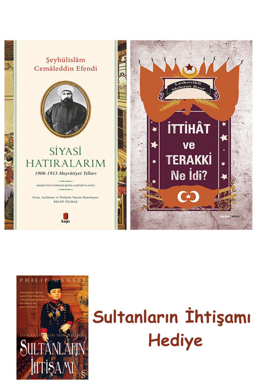 Siyasi Hatıralarım + İttihât Ve Terakki Ne İdi? + Her Şeyin Anlamı