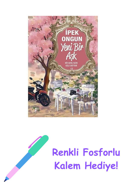 Yeni Bir Aşk: Bir Genç Kızın Gizli Defteri 13 + Renkli Fosforlu Kalem