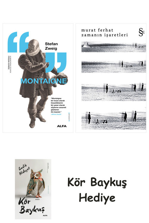 Montaigne + Zamanın İşaretleri + Kör Baykuş
