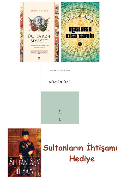 Üç Tarz-I Siyâset + Mitlerin Kısa Tarihi + Söz'Ün Özü + Her Şeyi... + Sultanların İhtişamı