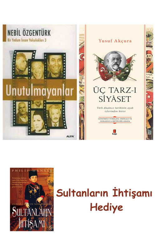 Unutulmayanlar + Üç Tarz-I Siyâset + Her Şeyin Anlamı