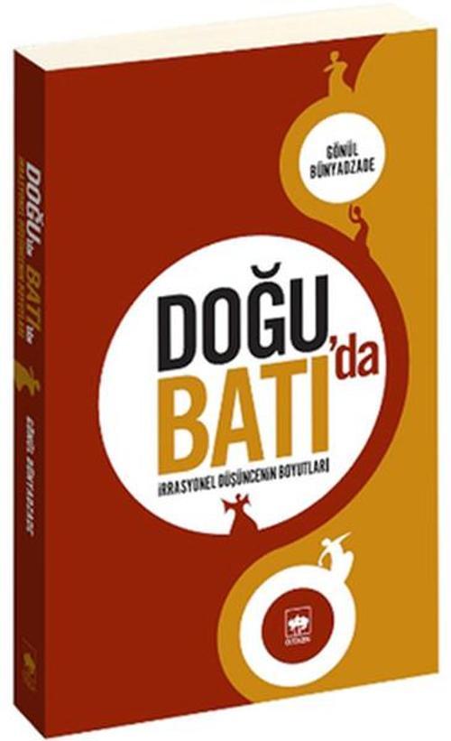 Doğu'da Batı'da -İrrasyonel Düşüncenin Boyutları-