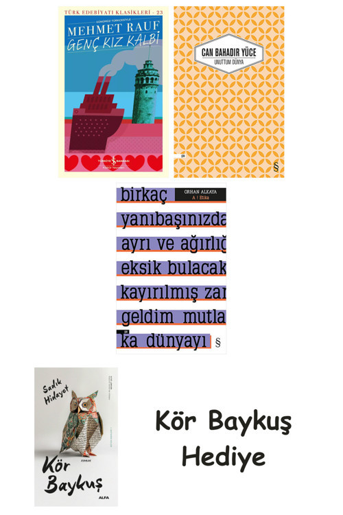 Genç Kız Kalbi + Unuttum Dünya + A ! Etika + Kör Baykuş