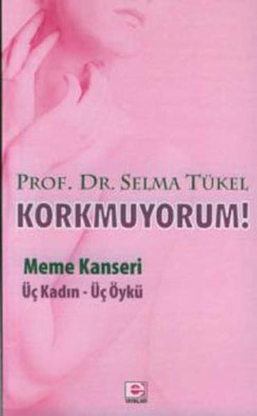 Korkmuyorum! Meme Kanseri Üç Kadın Üç Öykü