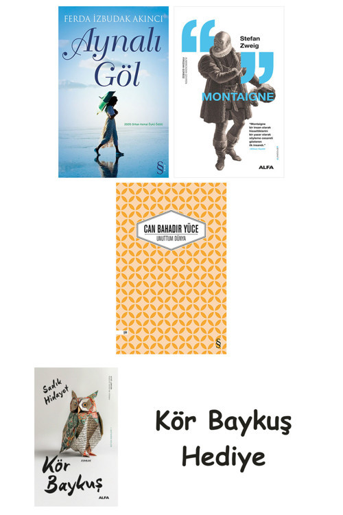 Aynalı Göl + Montaigne + Unuttum Dünya + Kör Baykuş