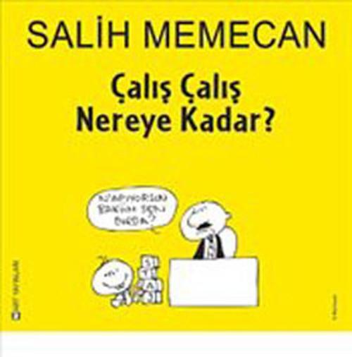 Çalış Çalış Nereye Kadar?