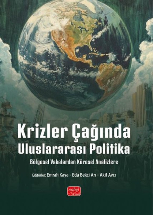 Krizler Çağında Uluslararası Politika - Bölgesel Vakalardan Küresel Analizlere