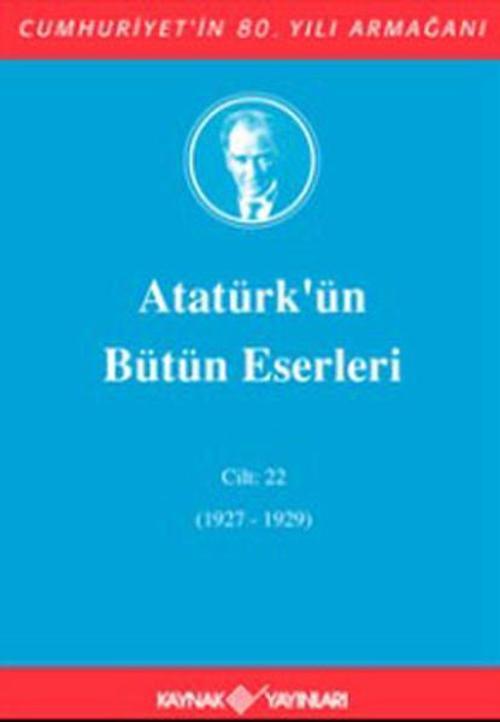 Atatürk'ün Bütün Eserleri Cilt:22 (1927-1929)