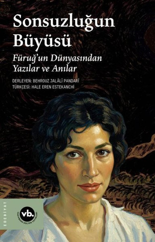Sonsuzluğun Büyüsü - Füruğ'un Dünyasından Yazılar ve Anılar