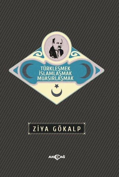 Türkleşmek İslamlaşmak Muasırlaşmak