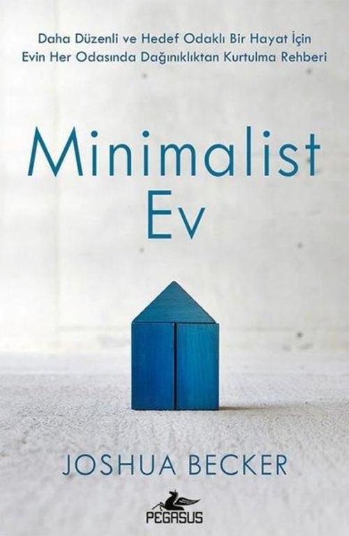 Minimalist Ev - Daha Düzenli ve Hedef Odaklı Bir Hayat İçin Evin Her Odasında Dağınıklıktan Kurtulma