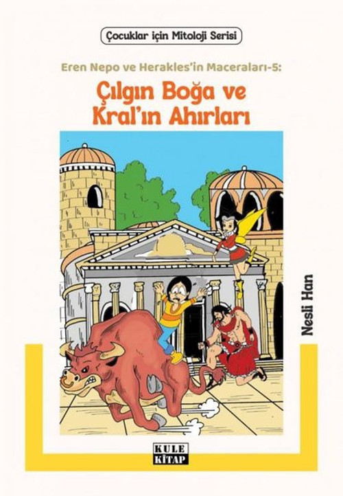 Çılgın Boğa ve Kral'ın Ahırları - Eren Nepo ve Herakles'in Maceraları 5 - Çocuklar İçin Mitoloji Ser