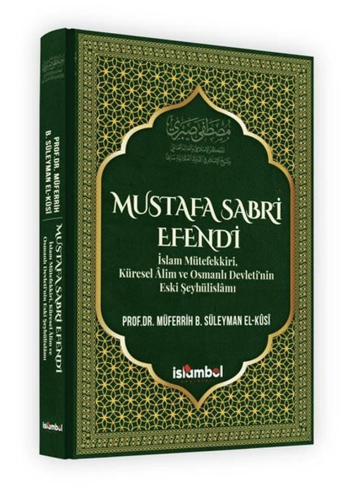Mustafa Sabri Efendi - İslam Mütefekkiri Küresel Alim Ve Osmanlı Devletinin Eski Şeyhülislam