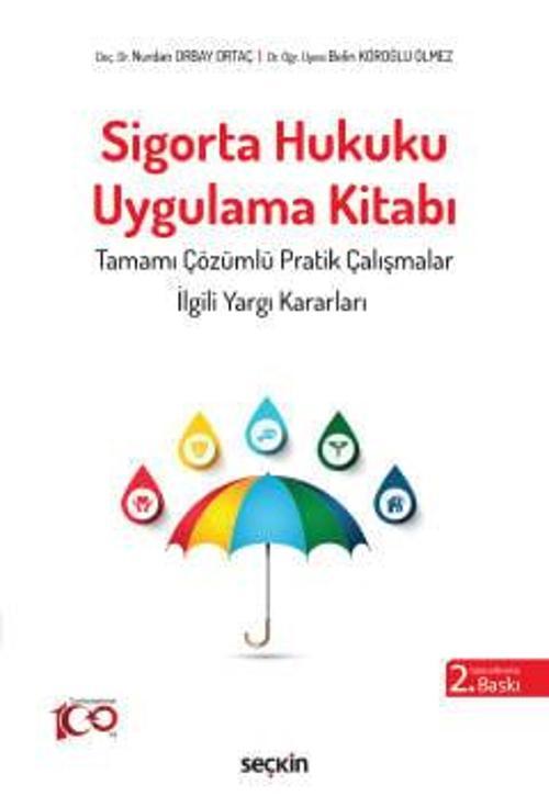 Sigorta Hukuku Uygulama Kitabı Doç. Dr. Nurdan Orbay Ortaç,Dr. Öğr. Üyesi Belin Köroğlu Ölmez 2. Baskı, Mart 2024