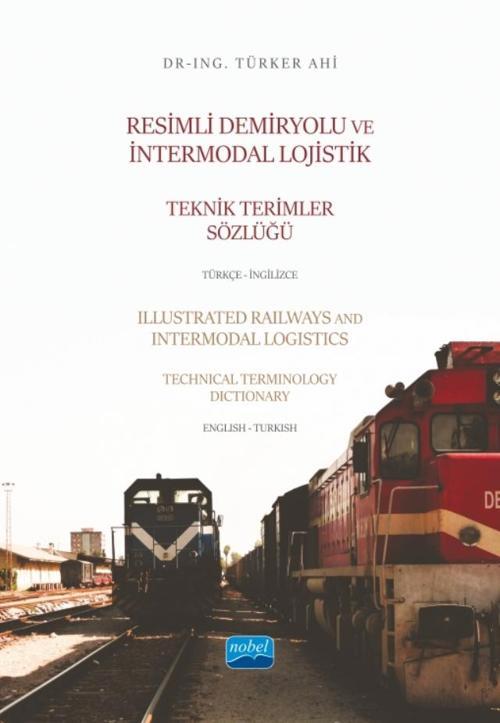 Resimli Demiryolu ve İntermodal Lojistik Teknik Terimler Sözlüğü Türkçe-İngilizce - Illustrated Rail