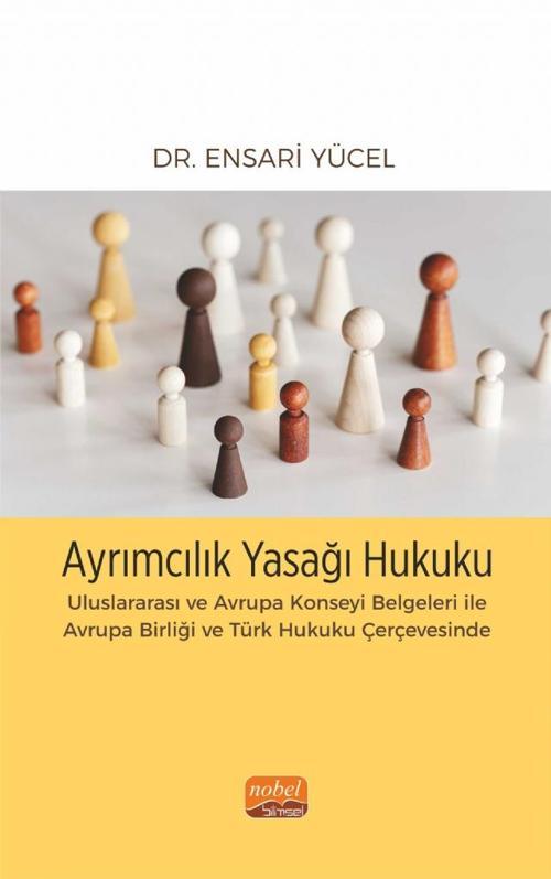 AYRIMCILIK YASAĞI HUKUKU - Uluslararası ve Avrupa Konseyi Belgeleri ile Avrupa Birliği ve Türk Hukuk