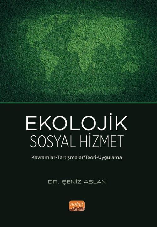EKOLOJİK SOSYAL HİZMET - Kavramlar-Tartışmalar/ Teori-Uygulama