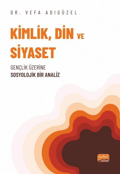KİMLİK, DİN VE SİYASET - Gençlik Üzerine Sosyolojik Bir Analiz