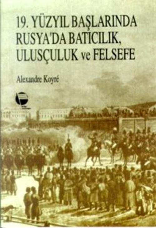 19.Yüzyıl Başlarında Rusya'da Batıcılık, Ulusçuluk ve Felsefe