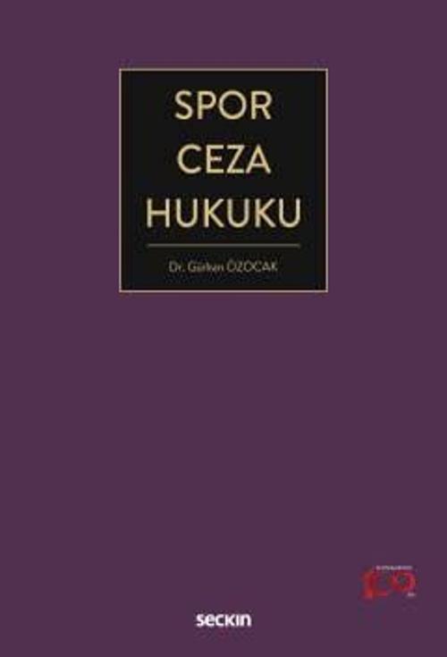 Seçkin Yayıncılık Spor Ceza Hukuku Dr. Gürkan Özocak 1. Baskı, Şubat 2024