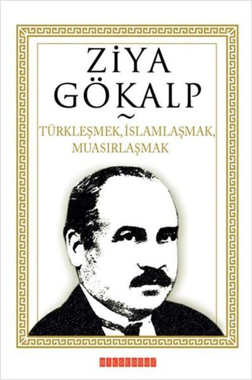 Türkleşmek İslamlaşmak Muasırlaşmak