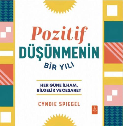 POZİTİF DÜŞÜNMENİN BİR YILI - Her Güne Bilgelik, İlham ve Cesaret / A Year of Positive Thinking - Da