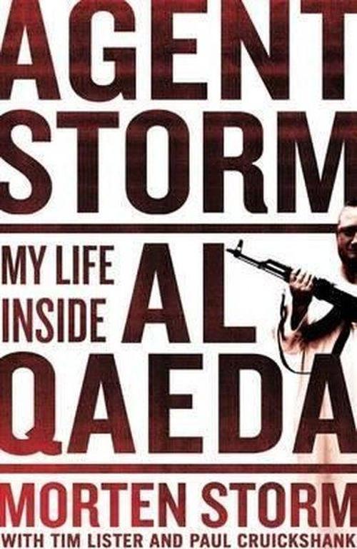Agent Storm: My Life Inside al-Qaeda