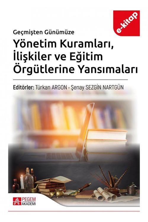 Pegem Akademi Yayıncılık Geçmişten Günümüze Yönetim Kuramları Ilişkiler Ve Eğitim Örgütlerine Yansımaları (E-KİTAP)