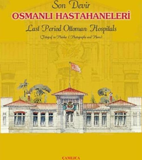 Son Devir Osmanlı Hastahaneleri - Last Period Ottoman Hospitals