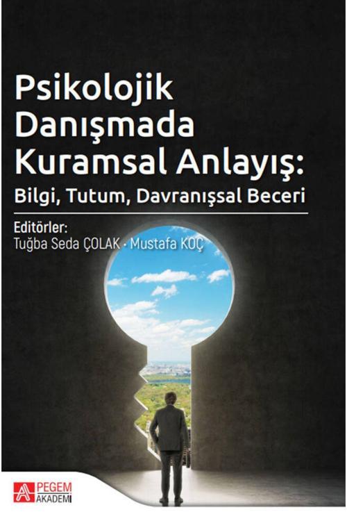 Pegem Akademi Yayıncılık Psikolojik Danışmada Kuramsal Anlayış: Bilgi, Tutum, Davranışsal Beceri
