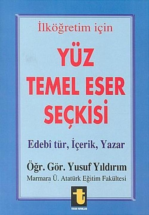 Yüz Temel Eser Seçkisi İlköğretim İçin Edebi Tür İçerik Yazar