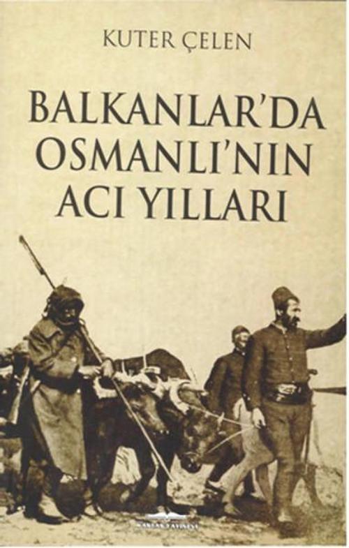 Balkanlar'da Osmanlı'nın Acı Yılları