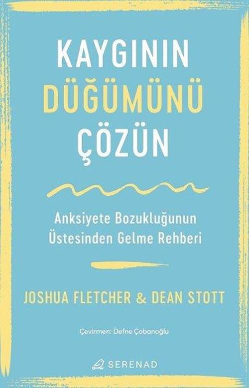 Kaygının Düğümünü Çözün - Anksiyete Bozukluğunun Üstesinden Gelme Rehberi