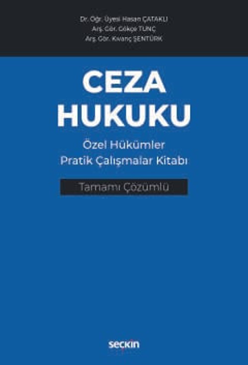 Ceza Hukuku Özel Hükümler Pratik Çalışmalar Kitabı Dr. Öğr. Üyesi Hasan Çataklı,Arş. Gör. Gökçe Tunç,Arş. Gör. Kıvanç Şe