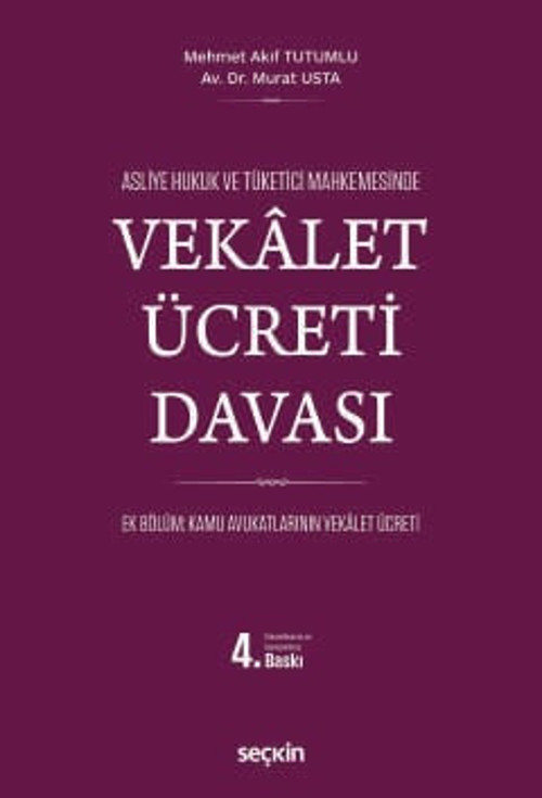 Asliye Hukuk ve Tüketici Mahkemelerinde Vekâlet Ücreti Davası Mehmet Akif Tutumlu,Murat Usta 4. Baskı, Mart 2025