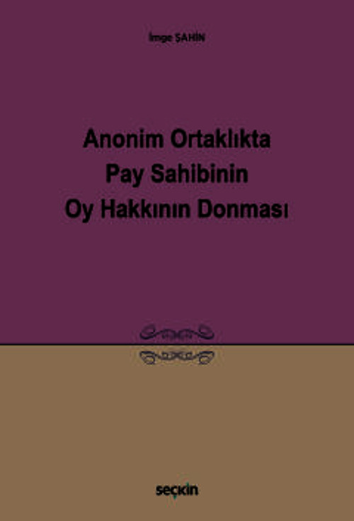 Anonim Ortaklıkta Pay Sahibinin Oy Hakkının Donması İmge Şahin 1. Baskı, Ocak 2025