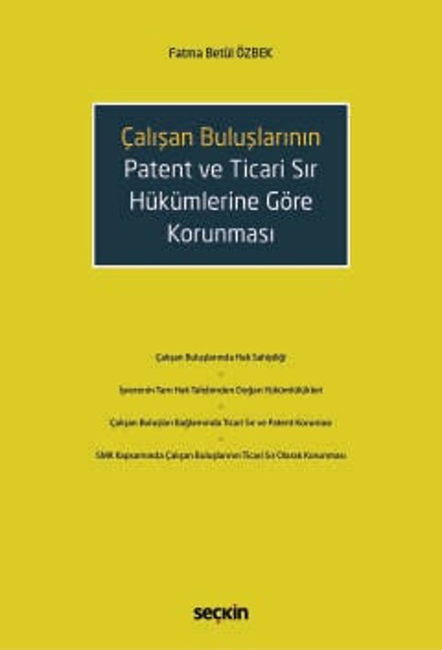 Çalışan Buluşların Patent ve Ticari Sır Hükümlerine Göre Korunması Fatma Betül Özbek 1. Baskı, Şubat 2025