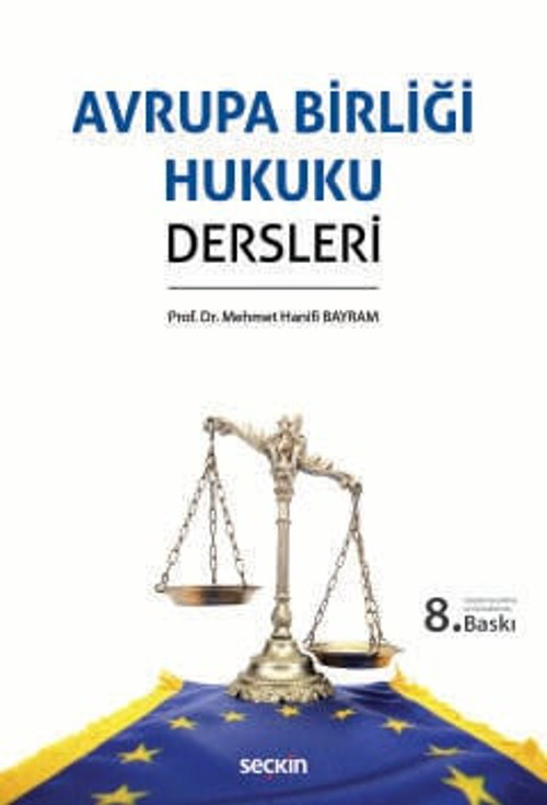 Avrupa Birliği Hukuku Dersleri Prof. Dr. Mehmet Hanifi Bayram 8. Baskı, Eylül 2025